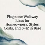 Flagstone Walkway Ideas for Homeowners: Styles, Costs, and 6–12 in Base