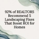 92% of REALTORS Recommend 5 Landscaping Fixes That Boost ROI for Homes