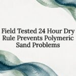 Field Tested 24 Hour Dry Rule Prevents Polymeric Sand Problems