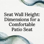 Seat Wall Height: Dimensions for a Comfortable Patio Seat